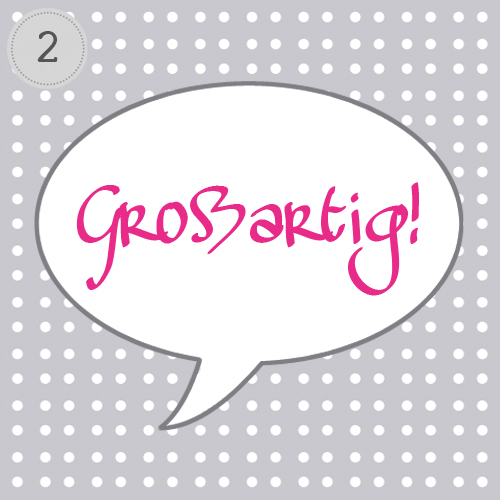 Frage 2: Ein Lieblingswort? Großartig!