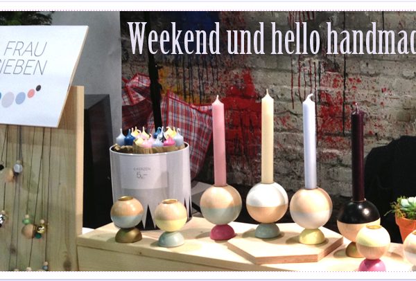 Weekend und hello handmade