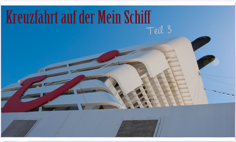 Kreuzfahrt Mein Schiff Teil 3